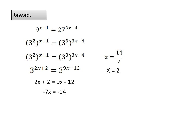 Jawab. X=2 2 x + 2 = 9 x - 12 -7 x =