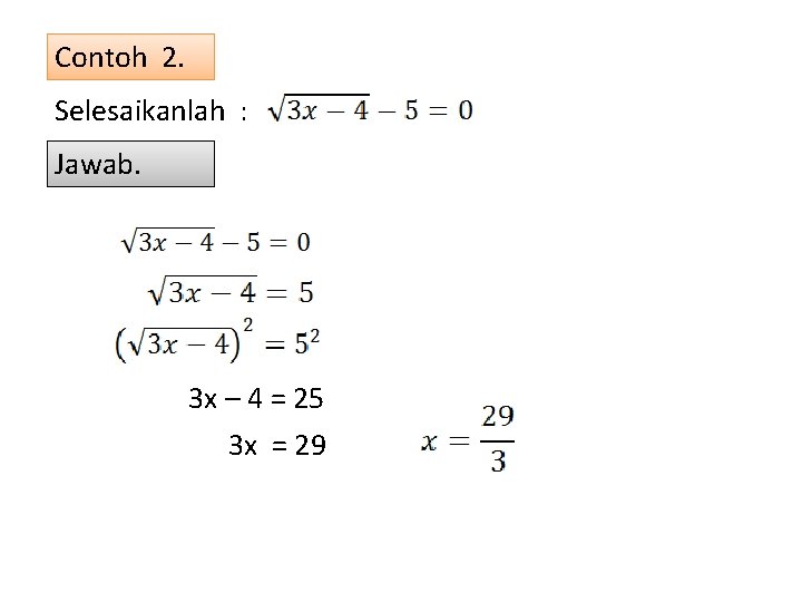 Contoh 2. Selesaikanlah : Jawab. 3 x – 4 = 25 3 x =