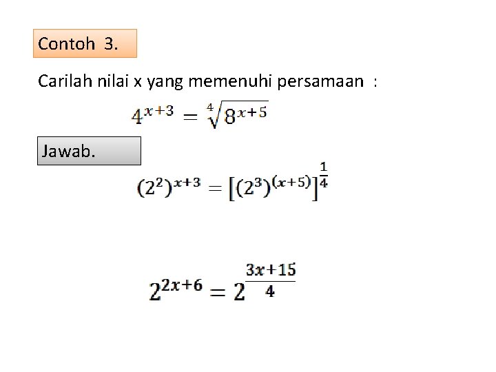 Contoh 3. Carilah nilai x yang memenuhi persamaan : Jawab. 