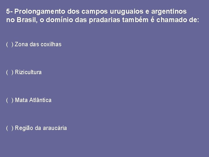 5 - Prolongamento dos campos uruguaios e argentinos no Brasil, o domínio das pradarias