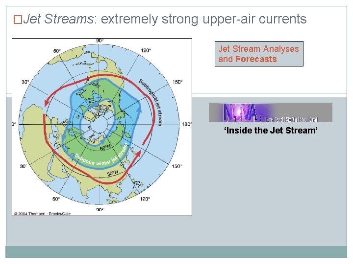 �Jet Streams: extremely strong upper-air currents Jet Stream Analyses and Forecasts ‘Inside the Jet