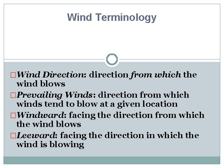 Wind Terminology �Wind Direction: direction from which the wind blows �Prevailing Winds: direction from