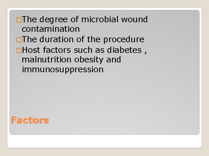 �The degree of microbial wound contamination �The duration of the procedure �Host factors such