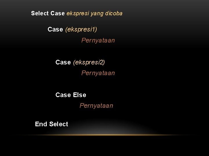 Select Case ekspresi yang dicoba Case (ekspresi 1) Pernyataan Case (ekspresi 2) Pernyataan Case