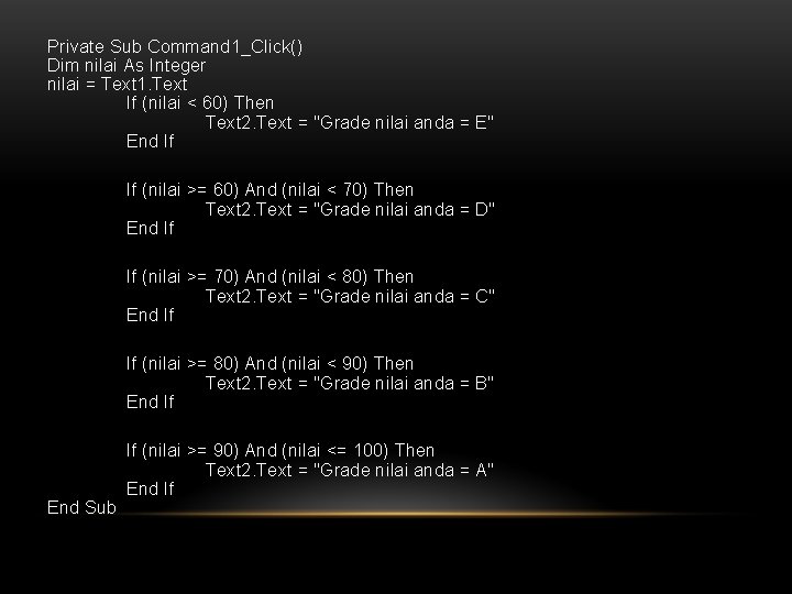 Private Sub Command 1_Click() Dim nilai As Integer nilai = Text 1. Text If