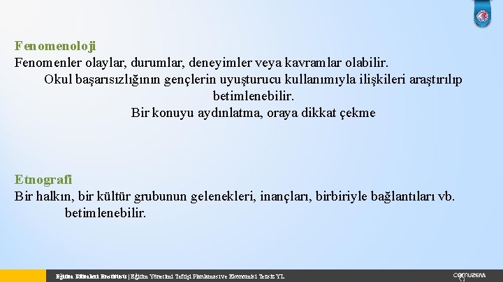 Fenomenoloji Fenomenler olaylar, durumlar, deneyimler veya kavramlar olabilir. Okul başarısızlığının gençlerin uyuşturucu kullanımıyla ilişkileri