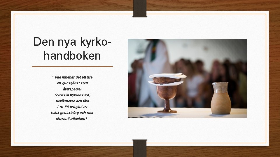 Den nya kyrkohandboken ” Vad innebär det att fira en gudstjänst som återspeglar Svenska