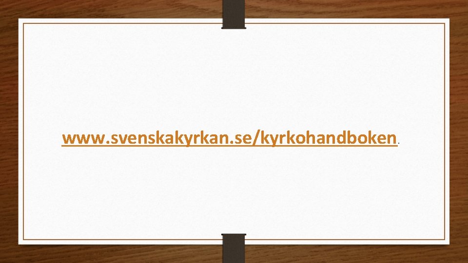 www. svenskakyrkan. se/kyrkohandboken. 