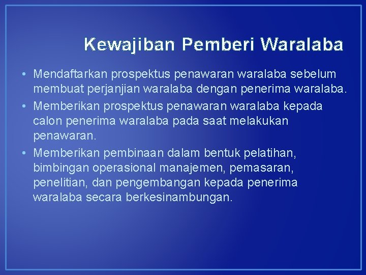 Kewajiban Pemberi Waralaba • Mendaftarkan prospektus penawaran waralaba sebelum membuat perjanjian waralaba dengan penerima