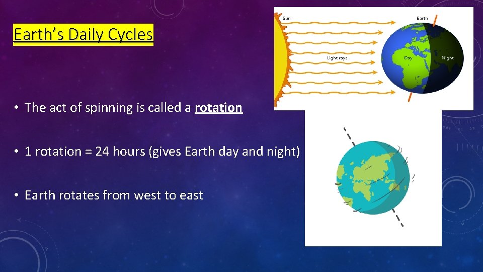 Earth’s Daily Cycles • The act of spinning is called a rotation • 1