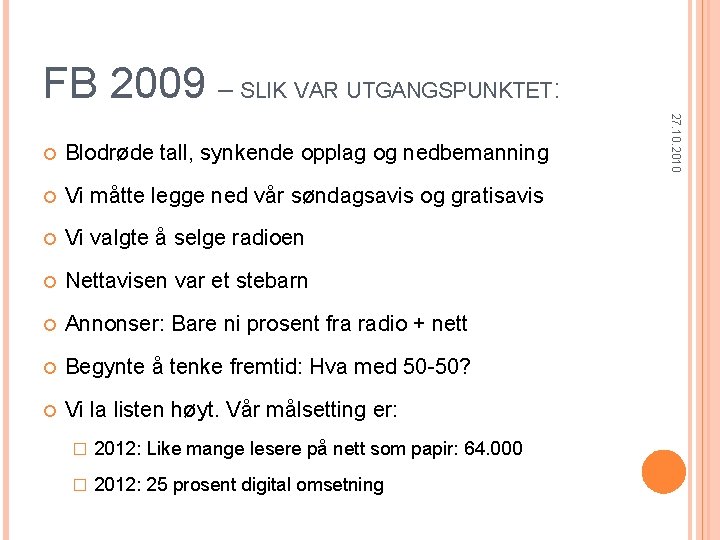 FB 2009 – SLIK VAR UTGANGSPUNKTET: Blodrøde tall, synkende opplag og nedbemanning Vi måtte