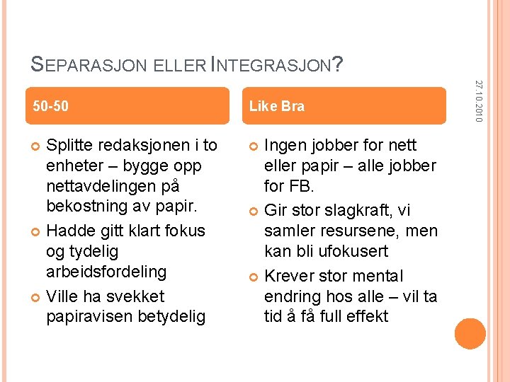 SEPARASJON ELLER INTEGRASJON? Like Bra Splitte redaksjonen i to enheter – bygge opp nettavdelingen