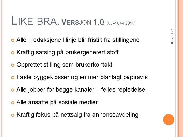 LIKE BRA. VERSJON 1. 0 (18. JANUAR 2010) Alle i redaksjonell linje blir fristilt