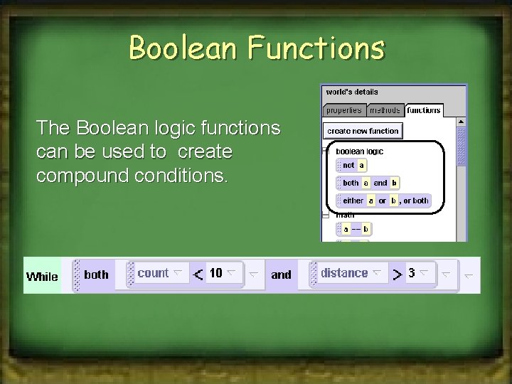 Boolean Functions The Boolean logic functions can be used to create compound conditions. 