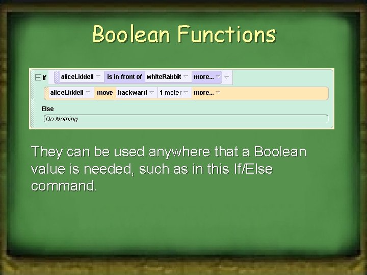 Boolean Functions They can be used anywhere that a Boolean value is needed, such