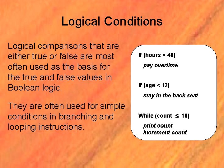 Logical Conditions Logical comparisons that are either true or false are most often used