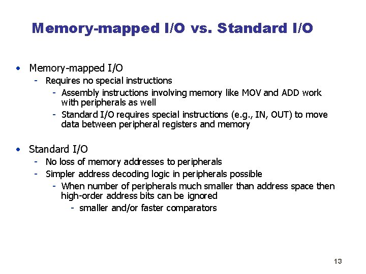 Memory-mapped I/O vs. Standard I/O • Memory-mapped I/O - Requires no special instructions -