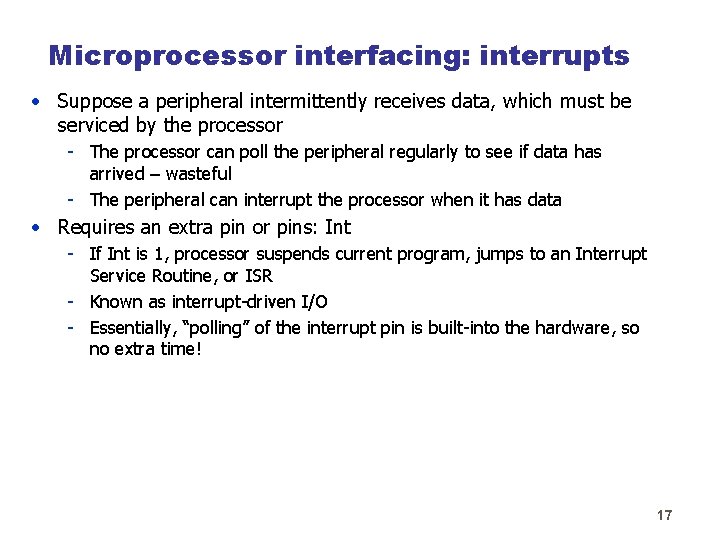 Microprocessor interfacing: interrupts • Suppose a peripheral intermittently receives data, which must be serviced