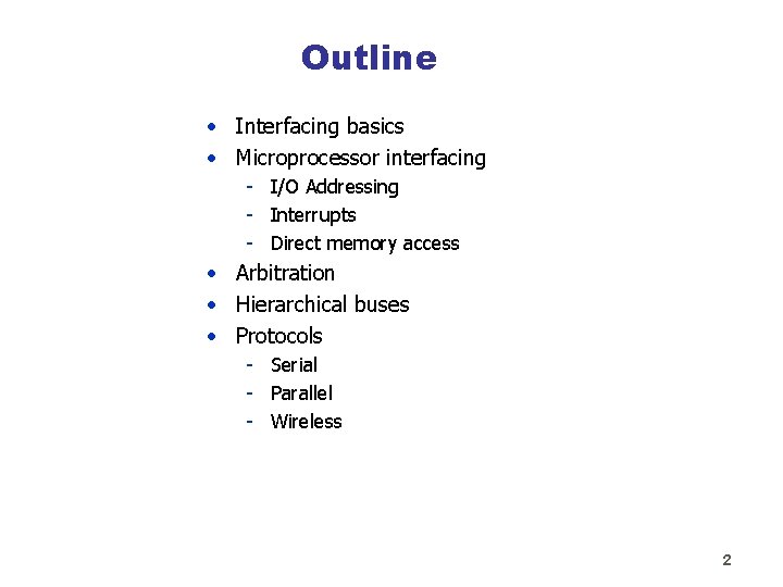 Outline • Interfacing basics • Microprocessor interfacing - I/O Addressing - Interrupts - Direct