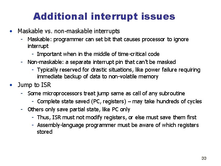 Additional interrupt issues • Maskable vs. non-maskable interrupts - Maskable: programmer can set bit