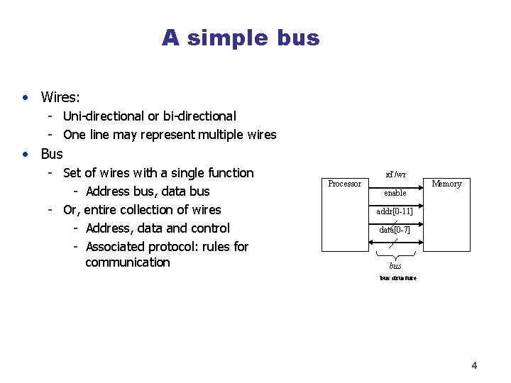 A simple bus • Wires: - Uni-directional or bi-directional - One line may represent