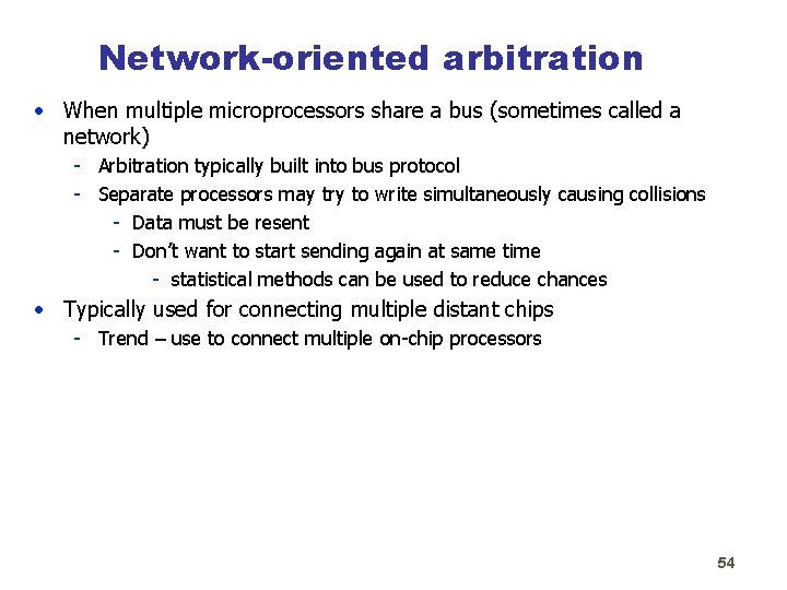 Network-oriented arbitration • When multiple microprocessors share a bus (sometimes called a network) -