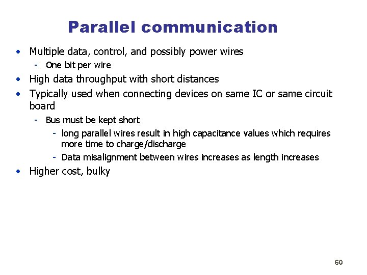 Parallel communication • Multiple data, control, and possibly power wires - One bit per