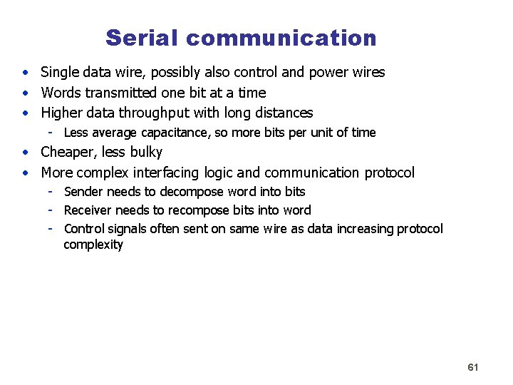 Serial communication • Single data wire, possibly also control and power wires • Words