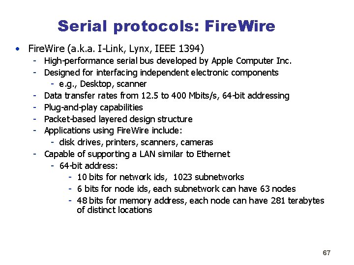 Serial protocols: Fire. Wire • Fire. Wire (a. k. a. I-Link, Lynx, IEEE 1394)