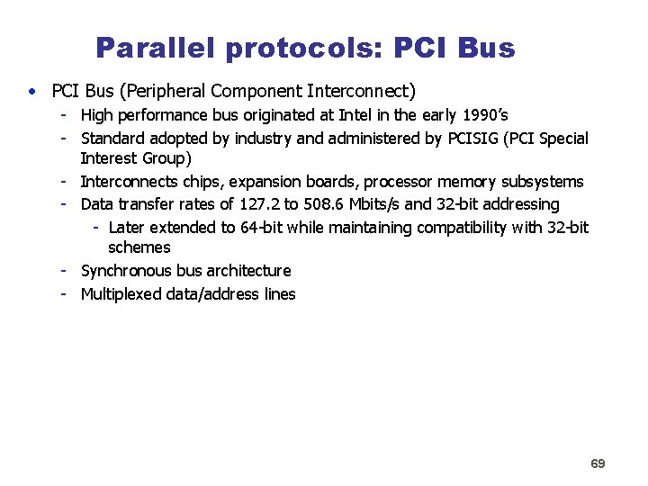 Parallel protocols: PCI Bus • PCI Bus (Peripheral Component Interconnect) - High performance bus