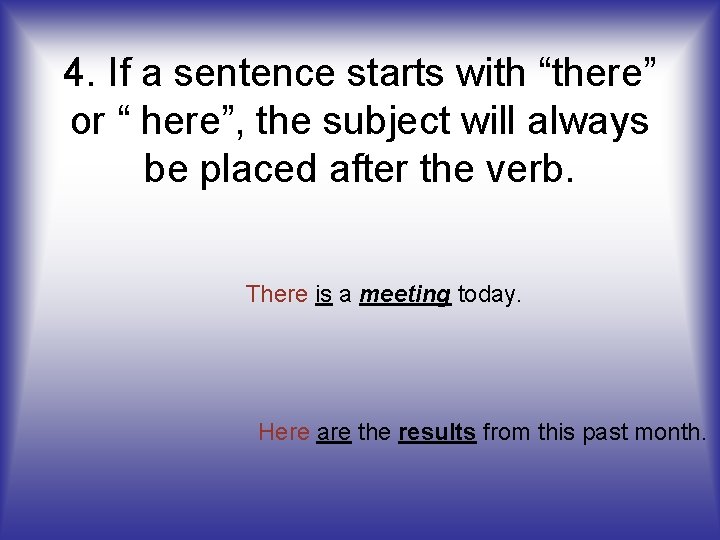 4. If a sentence starts with “there” or “ here”, the subject will always