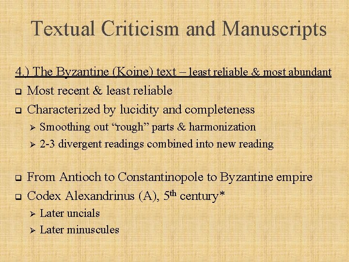 Textual Criticism and Manuscripts 4. ) The Byzantine (Koine) text – least reliable &