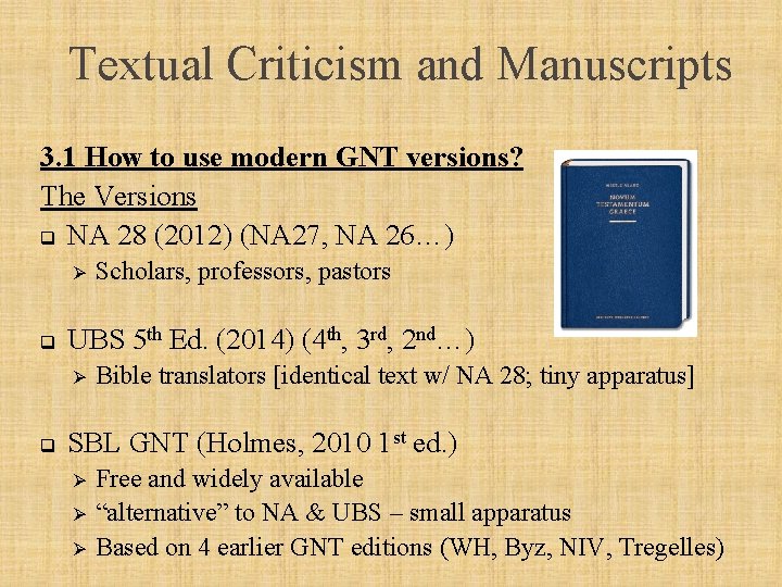 Textual Criticism and Manuscripts 3. 1 How to use modern GNT versions? The Versions