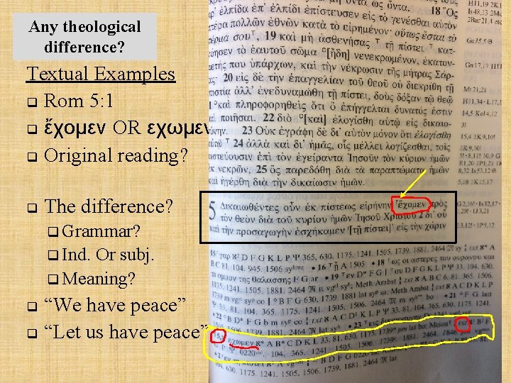 Any theological difference? Textual Examples q Rom 5: 1 q ἔχομεν OR εχωμεν? q