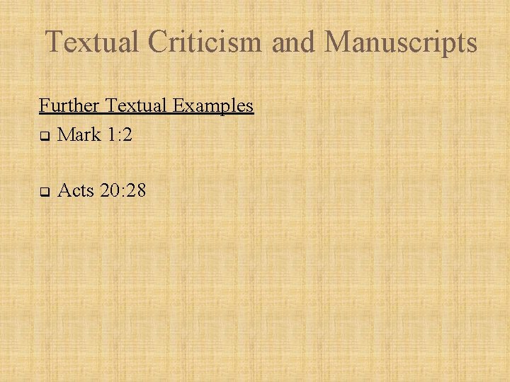 Textual Criticism and Manuscripts Further Textual Examples q Mark 1: 2 q Acts 20: