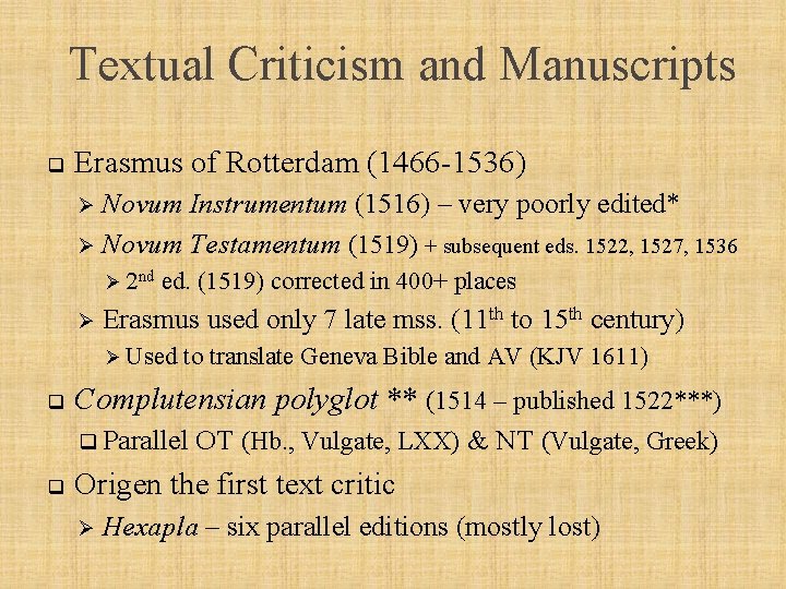 Textual Criticism and Manuscripts q Erasmus of Rotterdam (1466 -1536) Novum Instrumentum (1516) –