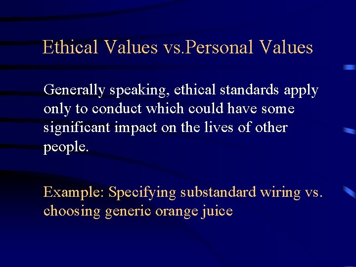 Ethical Values vs. Personal Values Generally speaking, ethical standards apply only to conduct which