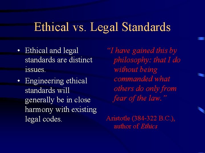 Ethical vs. Legal Standards • Ethical and legal standards are distinct issues. • Engineering