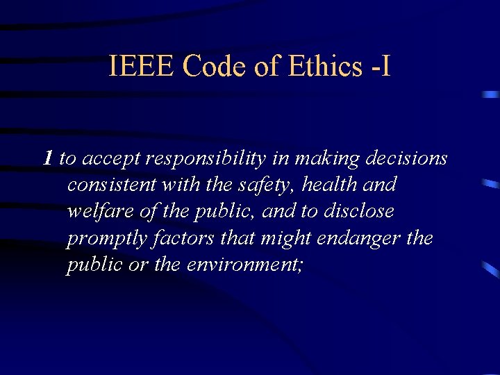 IEEE Code of Ethics -I 1 to accept responsibility in making decisions consistent with