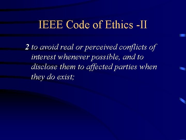 IEEE Code of Ethics -II 2 to avoid real or perceived conflicts of interest