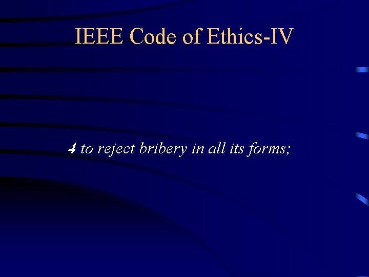 IEEE Code of Ethics-IV 4 to reject bribery in all its forms; 