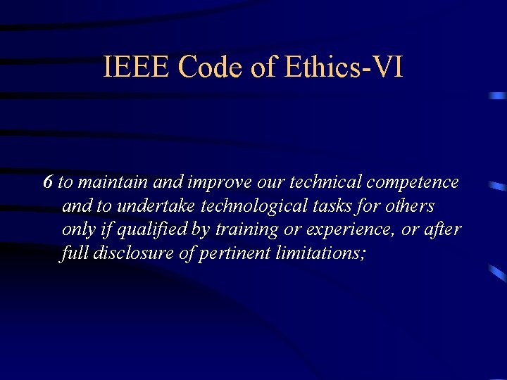 IEEE Code of Ethics-VI 6 to maintain and improve our technical competence and to