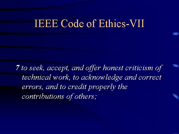 IEEE Code of Ethics-VII 7 to seek, accept, and offer honest criticism of technical