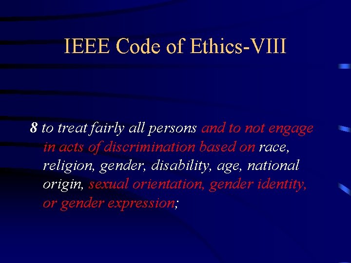 IEEE Code of Ethics-VIII 8 to treat fairly all persons and to not engage