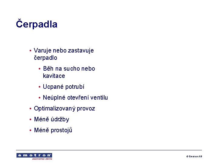 Čerpadla • Varuje nebo zastavuje čerpadlo • Běh na sucho nebo kavitace • Ucpané