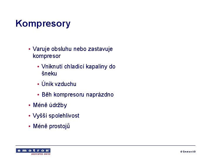 Kompresory • Varuje obsluhu nebo zastavuje kompresor • Vniknutí chladicí kapaliny do šneku •