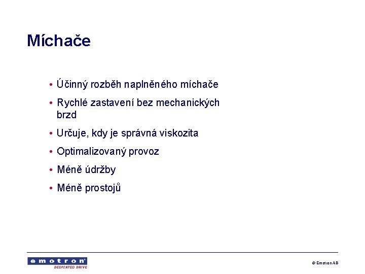 Míchače • Účinný rozběh naplněného míchače • Rychlé zastavení bez mechanických brzd • Určuje,