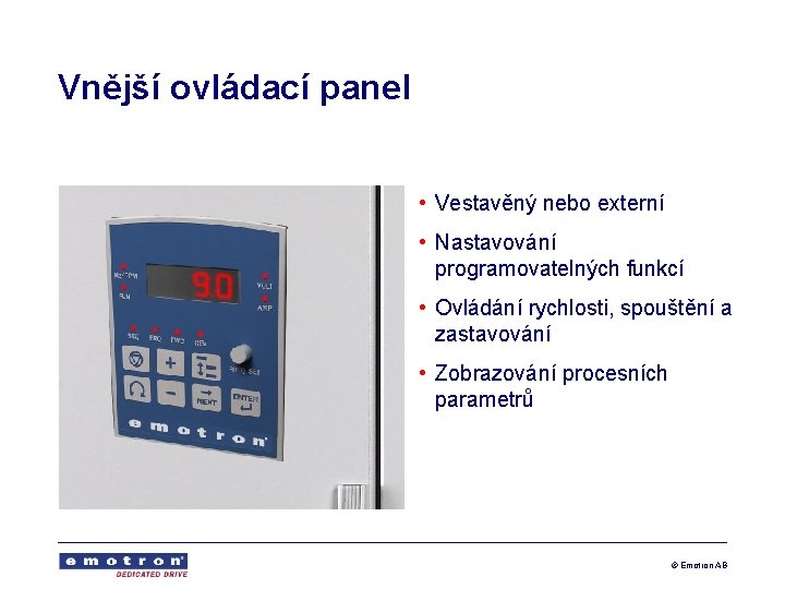 Vnější ovládací panel • Vestavěný nebo externí • Nastavování programovatelných funkcí • Ovládání rychlosti,
