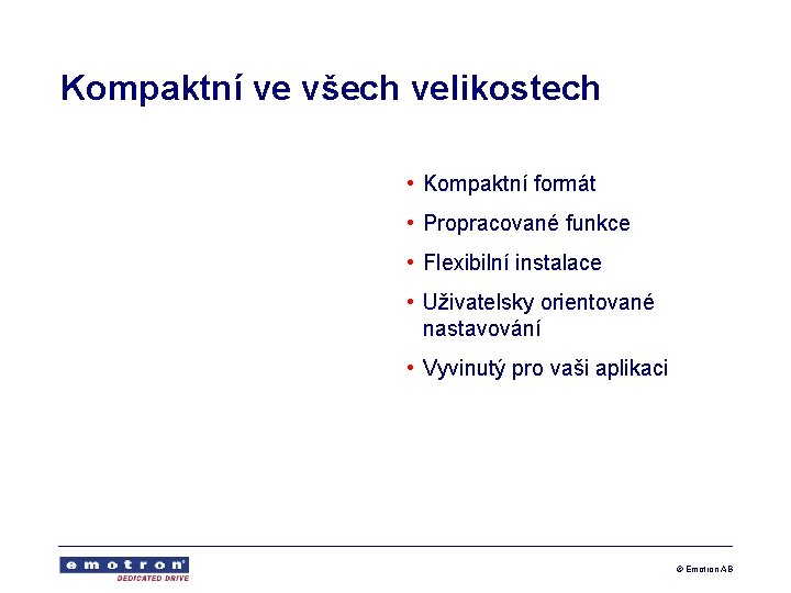 Kompaktní ve všech velikostech • Kompaktní formát • Propracované funkce • Flexibilní instalace •