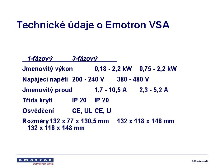 Technické údaje o Emotron VSA 1 -fázový 3 -fázový Jmenovitý výkon 0, 18 -